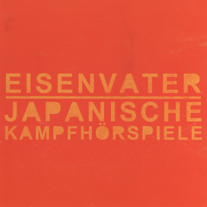 Eisenvater / Japanische Kampfhörspiele