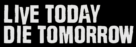 Live Today, Die Tomorrow