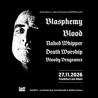Blasphemy, Blood, Naked Whipper, Death Worship & Bloody Vengeance