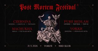 POST MORTEM #21 | MACHUKHA (DE) • Pure Bedlam • Vokkr • Czernina | NRD, Toruń